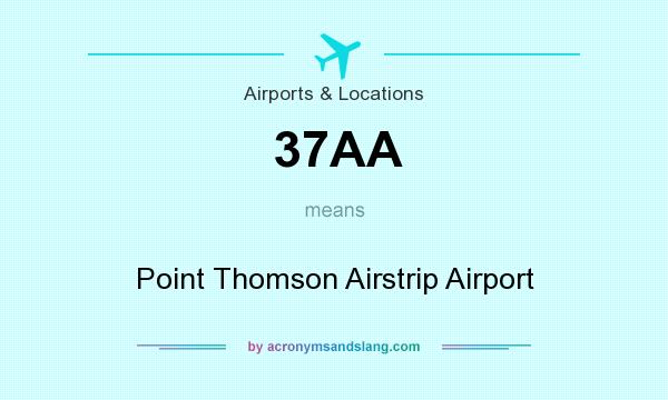 What does 37AA mean? It stands for Point Thomson Airstrip Airport