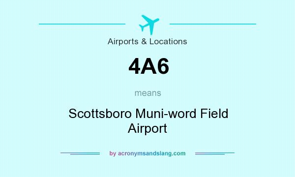 What does 4A6 mean? It stands for Scottsboro Muni-word Field Airport