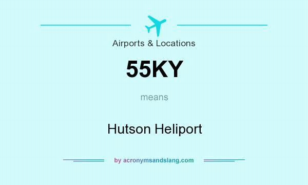 What does 55KY mean? It stands for Hutson Heliport