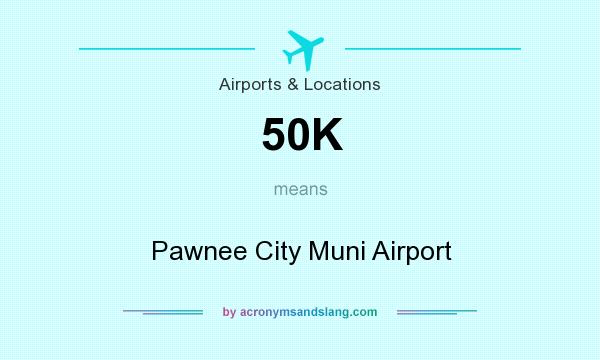 What does 50K mean? It stands for Pawnee City Muni Airport