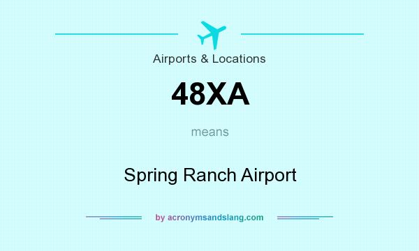 What does 48XA mean? It stands for Spring Ranch Airport