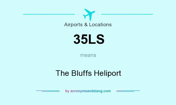 What does 35LS mean? It stands for The Bluffs Heliport