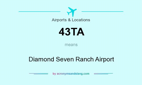 What does 43TA mean? It stands for Diamond Seven Ranch Airport