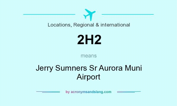 What does 2H2 mean? It stands for Jerry Sumners Sr Aurora Muni Airport