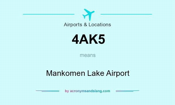 What does 4AK5 mean? It stands for Mankomen Lake Airport