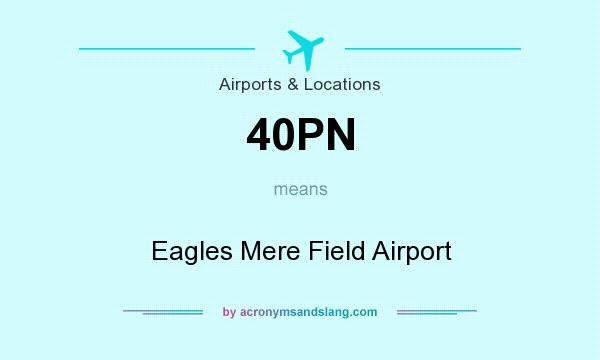 What does 40PN mean? It stands for Eagles Mere Field Airport