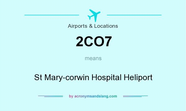 What does 2CO7 mean? It stands for St Mary-corwin Hospital Heliport