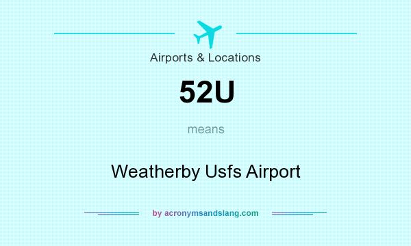 What does 52U mean? It stands for Weatherby Usfs Airport