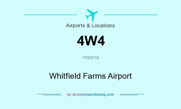 What does 4W4 mean? It stands for Whitfield Farms Airport