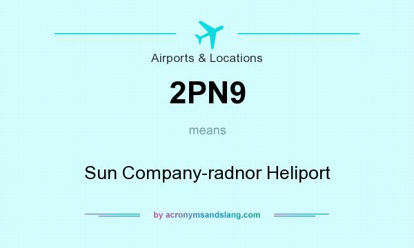 What does 2PN9 mean? It stands for Sun Company-radnor Heliport