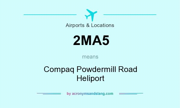What does 2MA5 mean? It stands for Compaq Powdermill Road Heliport