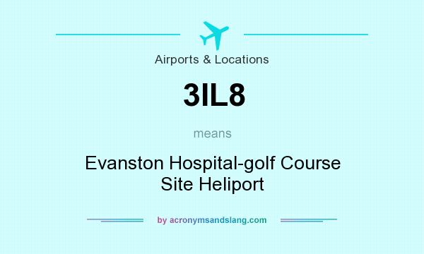 What does 3IL8 mean? It stands for Evanston Hospital-golf Course Site Heliport