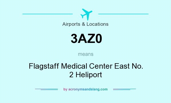 What does 3AZ0 mean? It stands for Flagstaff Medical Center East No. 2 Heliport