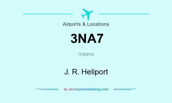 What does 3NA7 mean? It stands for J. R. Heliport