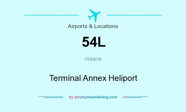What does 54L mean? It stands for Terminal Annex Heliport