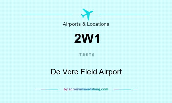 What does 2W1 mean? It stands for De Vere Field Airport