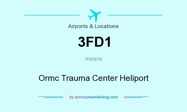 What does 3FD1 mean? It stands for Ormc Trauma Center Heliport