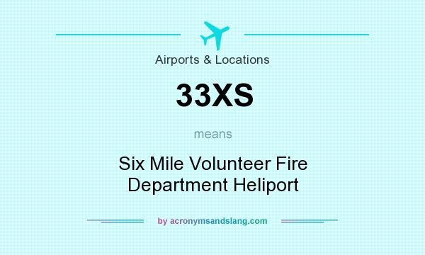 What does 33XS mean? It stands for Six Mile Volunteer Fire Department Heliport
