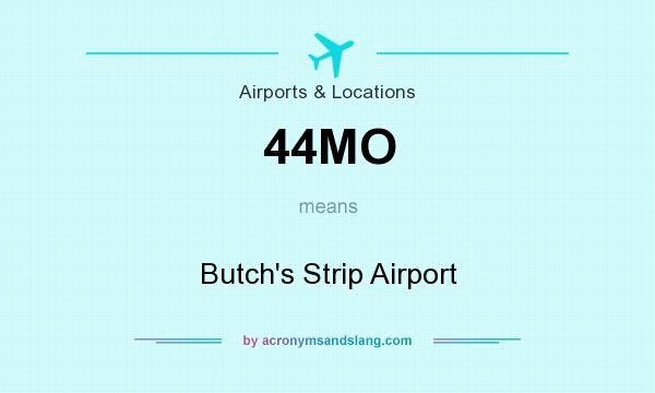 What does 44MO mean? It stands for Butch`s Strip Airport