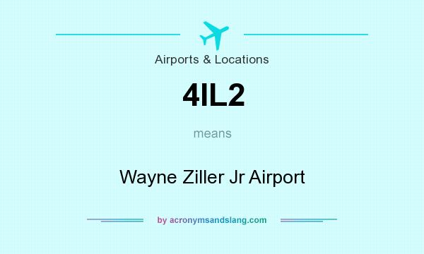 What does 4IL2 mean? It stands for Wayne Ziller Jr Airport