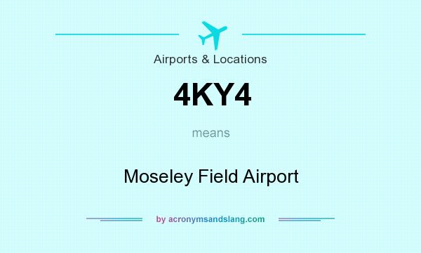 What does 4KY4 mean? It stands for Moseley Field Airport