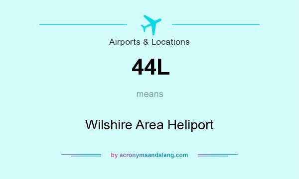 What does 44L mean? It stands for Wilshire Area Heliport