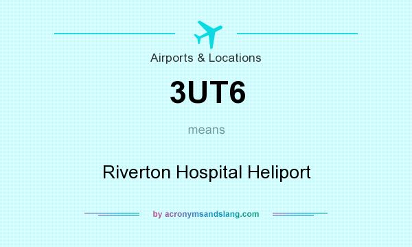 What does 3UT6 mean? It stands for Riverton Hospital Heliport