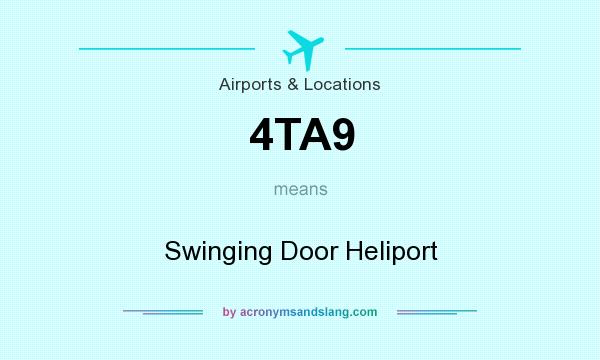 What does 4TA9 mean? It stands for Swinging Door Heliport