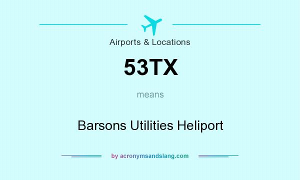 What does 53TX mean? It stands for Barsons Utilities Heliport