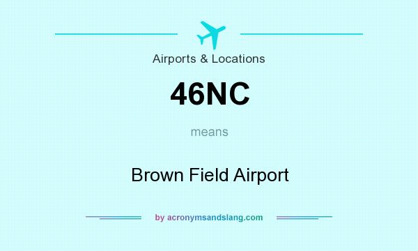 What does 46NC mean? It stands for Brown Field Airport