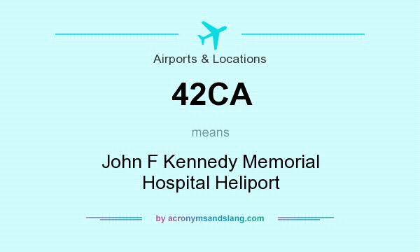 What does 42CA mean? It stands for John F Kennedy Memorial Hospital Heliport