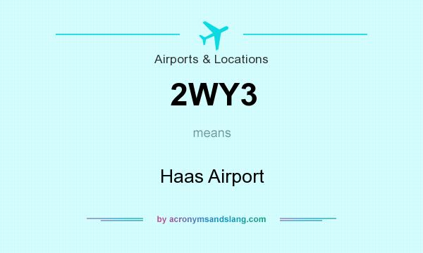 What does 2WY3 mean? It stands for Haas Airport