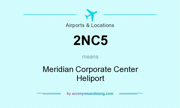 What does 2NC5 mean? It stands for Meridian Corporate Center Heliport