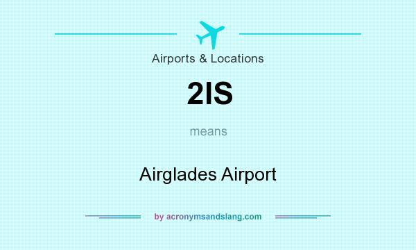 What does 2IS mean? It stands for Airglades Airport