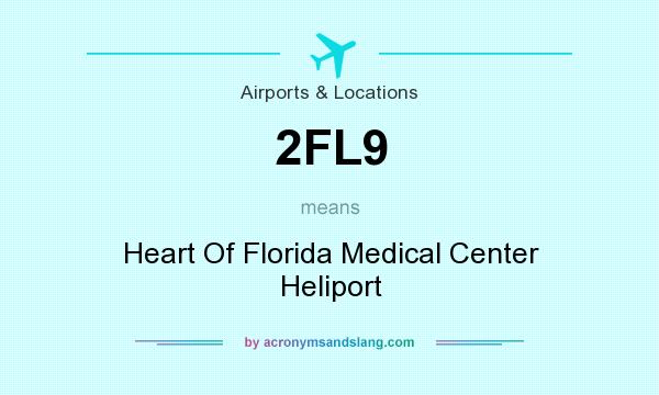 What does 2FL9 mean? It stands for Heart Of Florida Medical Center Heliport