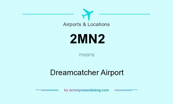 What does 2MN2 mean? It stands for Dreamcatcher Airport