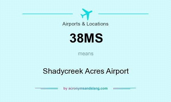What does 38MS mean? It stands for Shadycreek Acres Airport