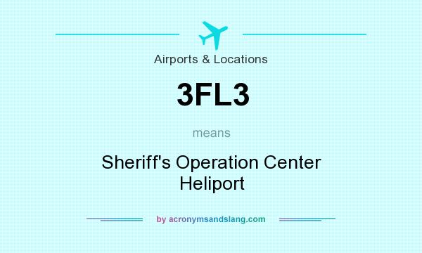 What does 3FL3 mean? It stands for Sheriff`s Operation Center Heliport