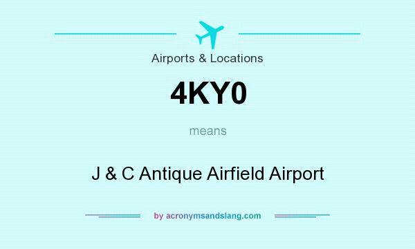 What does 4KY0 mean? It stands for J & C Antique Airfield Airport