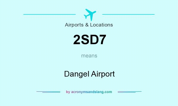 What does 2SD7 mean? It stands for Dangel Airport
