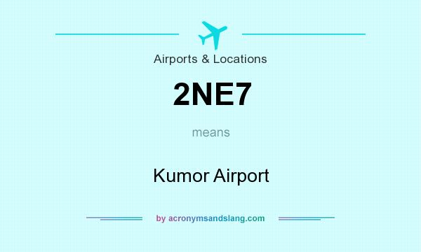 What does 2NE7 mean? It stands for Kumor Airport