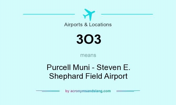 What does 3O3 mean? It stands for Purcell Muni - Steven E. Shephard Field Airport