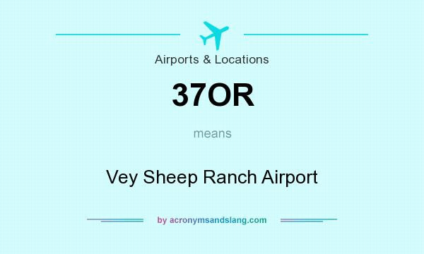 What does 37OR mean? It stands for Vey Sheep Ranch Airport