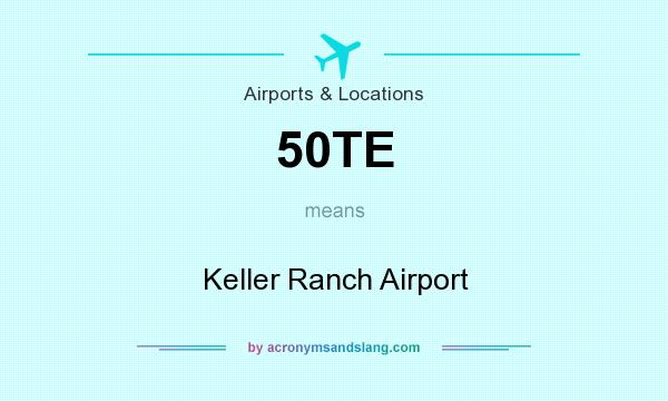 What does 50TE mean? It stands for Keller Ranch Airport