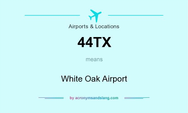 What does 44TX mean? It stands for White Oak Airport