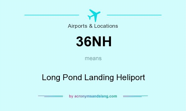 What does 36NH mean? It stands for Long Pond Landing Heliport