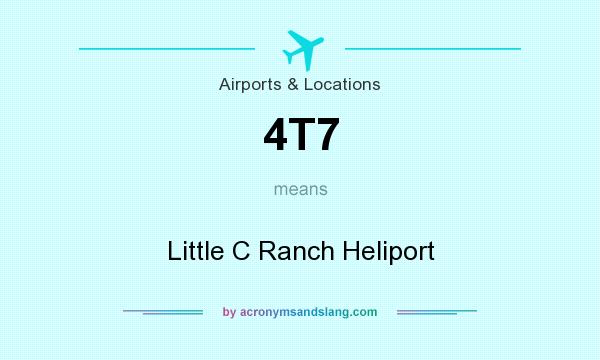 What does 4T7 mean? It stands for Little C Ranch Heliport
