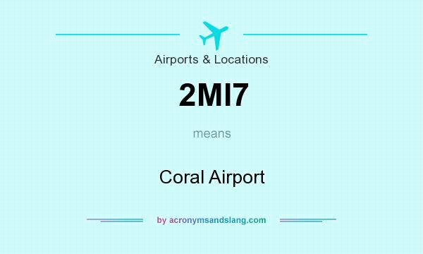 What does 2MI7 mean? It stands for Coral Airport