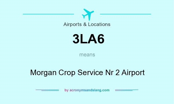 What does 3LA6 mean? It stands for Morgan Crop Service Nr 2 Airport
