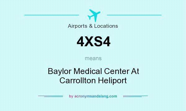 What does 4XS4 mean? It stands for Baylor Medical Center At Carrollton Heliport